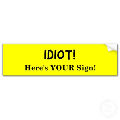 idiot_heres_your_sign.jpg